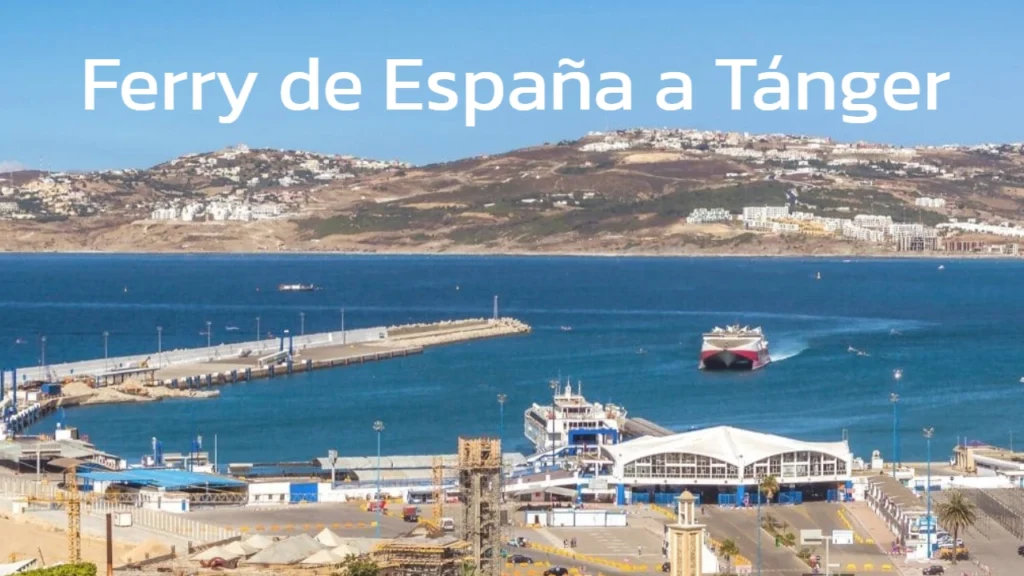 Ferry de España a Tánger: rutas, precios y guía práctica